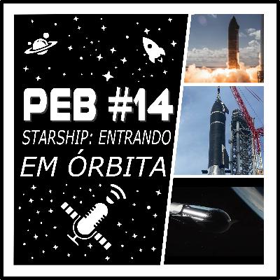 PEB #14 - Starship: Entrando Em Órbita
