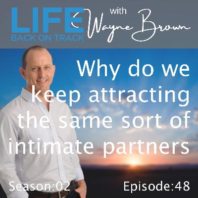 Why do we keep attracting the same sort of partner? Why do we keep attracting the same sort of partner?