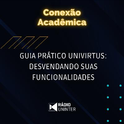 Conexão Acadêmica | Guia prático Univirtus: desvendando suas funcionalidades Conexão Acadêmica | Guia prático Univirtus: desvendando suas funcionalidades
