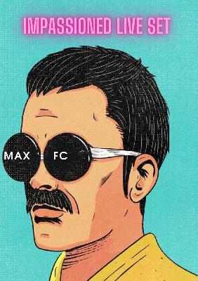 MAX FC IMPASSIONED LIVE SET