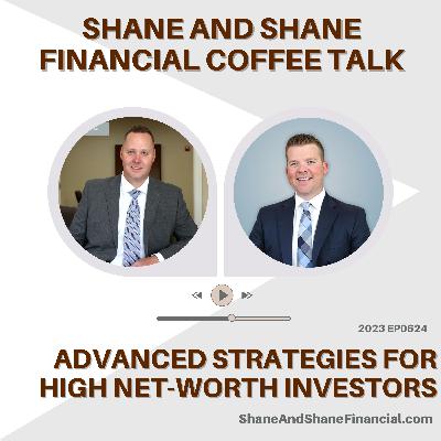 2023 EP0624 | Shane and Shane Financial | Advanced Strategies For High Net-Worth Investors