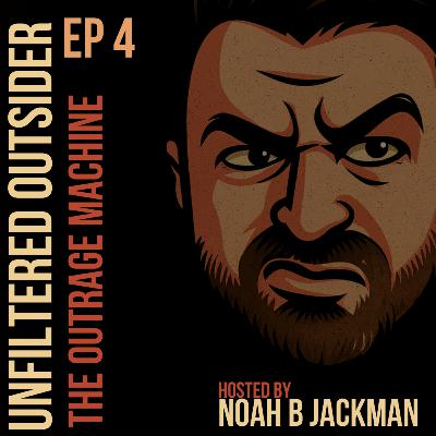 Episode 4 - The Outrage Machine Episode 4 - The Outrage Machine