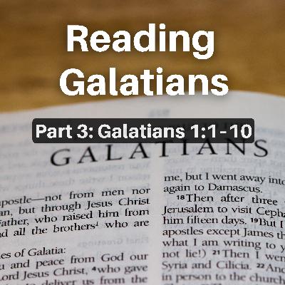Reading Galatians (Part 3: Galatians 1:1–10) Reading Galatians (Part 3: Galatians 1:1–10)