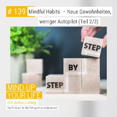 Mindful Habits – Neue Gewohnheiten, weniger Autopilot (Teil 2/3) #139 Mindful Habits – Neue Gewohnheiten, weniger Autopilot (Teil 2/3) #139