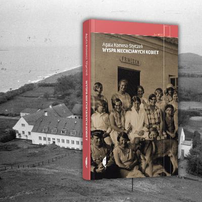 Wyspa niechcianych kobiet - Rozmowa z Agatą Komosą-Styczeń | Odc. 62