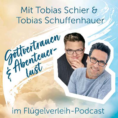 Gottvertrauen & Abenteuerlust - mit Tobias Schier und Tobias Schuffenhauer Gottvertrauen & Abenteuerlust - mit Tobias Schier und Tobias Schuffenhauer