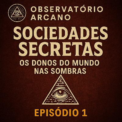 Sociedades Secretas: Os Donos do Mundo nas Sombras