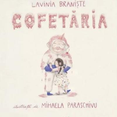 Cofetăria, de Lavinia Braniște