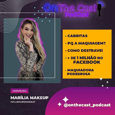 MARÍLIA MAKEUP - ONTHECAST_PODCAST # 013