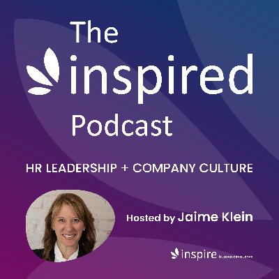 Inspired Leadership: Transformation in HR with Felicia Gorcyca