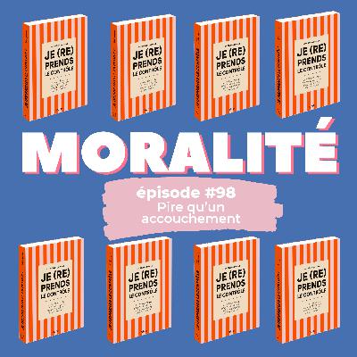 #98 : Pire qu'un accouchement #98 : Pire qu'un accouchement