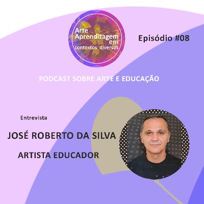 #08 José Roberto da Silva / Artista Educador