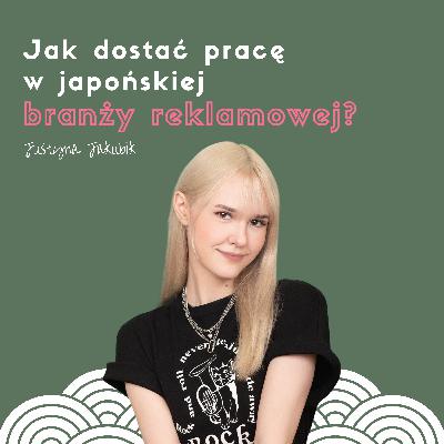 Jak dostać pracę w japońskiej branży reklamowej? Justyna Jakubik
