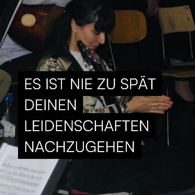 #11 - Es ist nicht zu spät seinen Leidenschaften nachzugehen