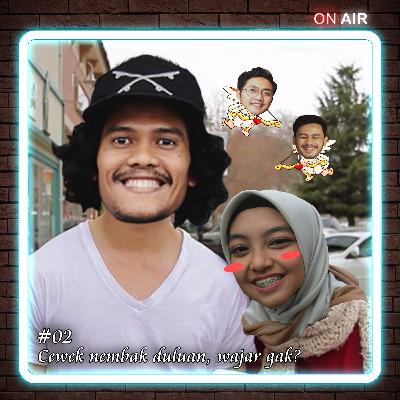 #02 Cewek nembak duluan, wajar gak? #02 Cewek nembak duluan, wajar gak?