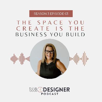Season 3 Episode 63: The space you create is the business you build