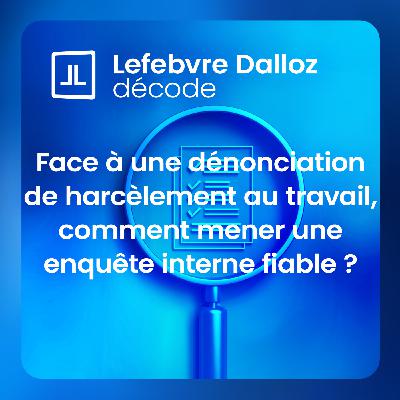 Face à une dénonciation de harcèlement au travail, comment mener une enquête interne fiable ?