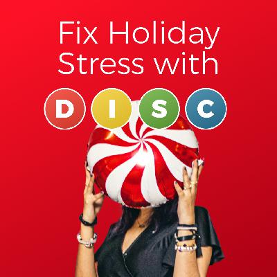 Mini-Episode 12#: Use DISC to Fix Holiday Stress Mini-Episode 12#: Use DISC to Fix Holiday Stress