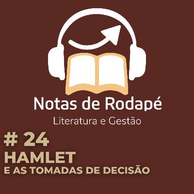#24 – Hamlet, e as Tomadas de Decisão