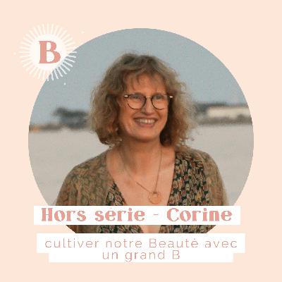 HORS SERIE, CORINE : Cultivons notre Beauté avec un grand B