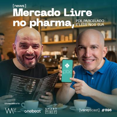 Mercado Livre no pharma, Pix Parcelado e leis nos EUA [varejocast] news #596