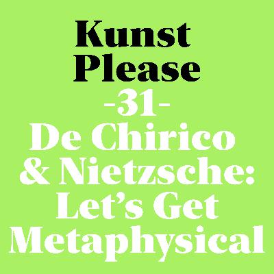 De Chirico & Nietzsche: Let’s Get Metaphysical