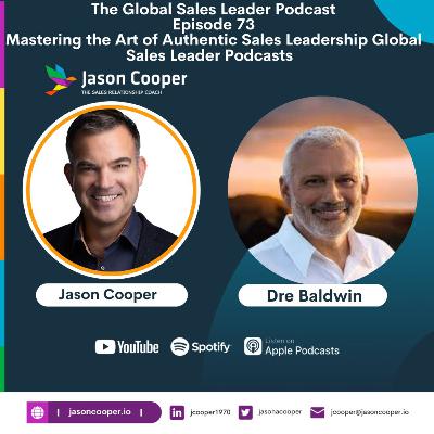 Mastering the Art of Authentic Sales Leadership Global Sales Leader Podcasts Bodhi Aldridge Ep 73