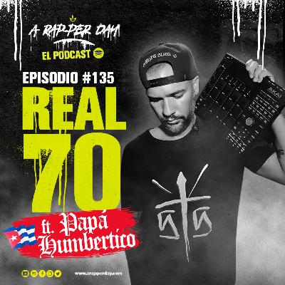 Episodio #135 / REAL 70 ft. Papá Humbertico