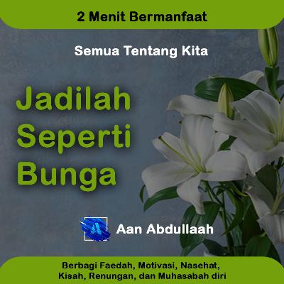 Jadilah Seperti Bunga | Aan Abdullaah