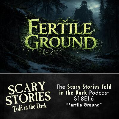 S18 Ep16: S18E16 - "Fertile Ground" – Scary Stories Told in the Dark S18 Ep16: S18E16 - "Fertile Ground" – Scary Stories Told in the Dark
