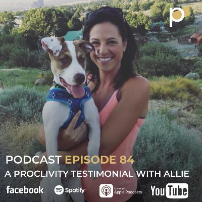 EPISODE 84 A Proclivity Testimonial With Allie