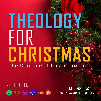 059 | Theology for Christmas: The Doctrine of the Incarnation