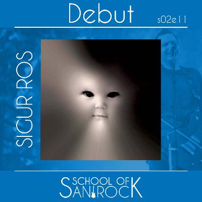 SIGUR ROS - Debut S02E11 - School of San Rock Podcast