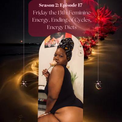 Friday the 13th: Feminine Energy, Ending of Cycles, Energy Diets Friday the 13th: Feminine Energy, Ending of Cycles, Energy Diets