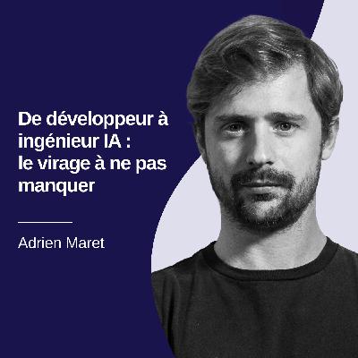 De développeur à ingénieur IA : le virage à ne pas manquer - Adrien Maret #30