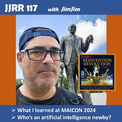 JJRR 117 What I learned at MAICON 2024 - Who's an AI newby? - with JimJim JJRR 117 What I learned at MAICON 2024 - Who's an AI newby? - with JimJim