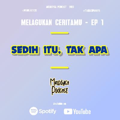 SEDIH ITU, TAK APA - MELAGUKAN CERITAMU EP. 1 | MELODYCA PODCAST