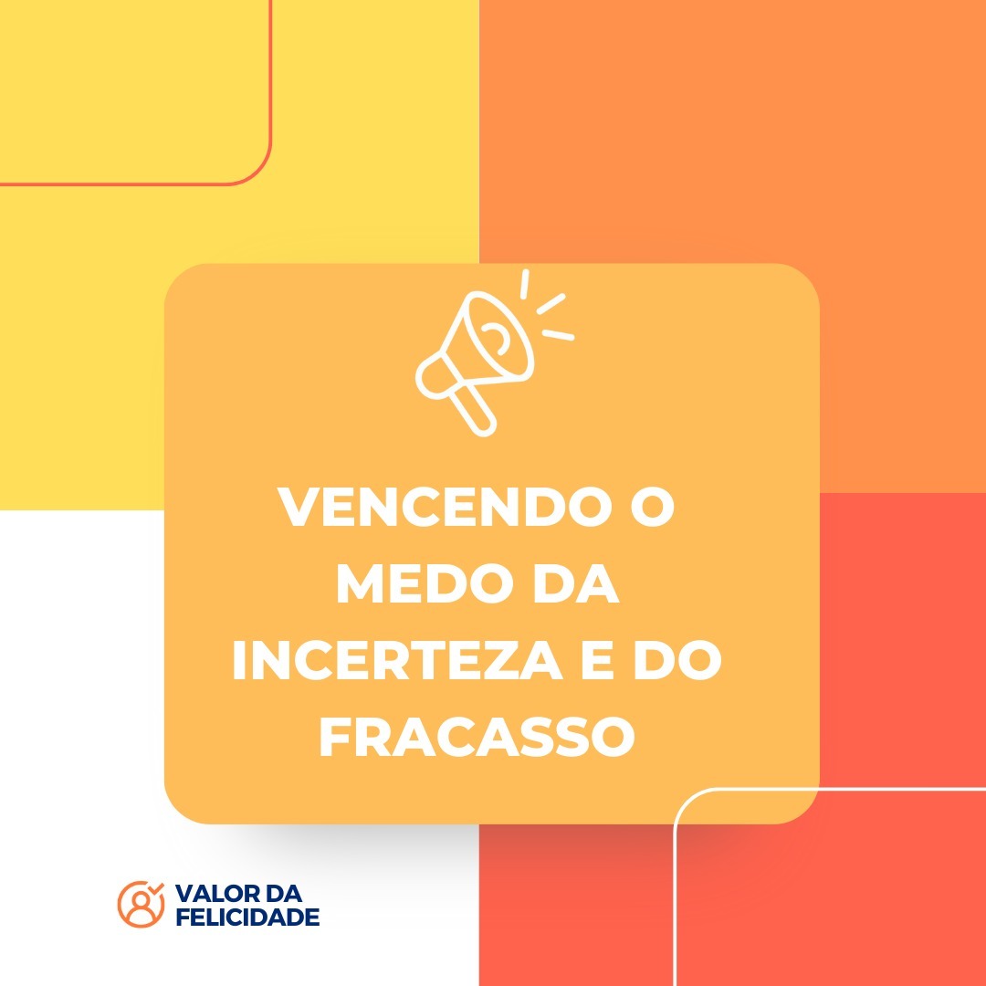 VENCENDO O MEDO DA INCERTEZA E DO FRACASSO VENCENDO O MEDO DA INCERTEZA E DO FRACASSO