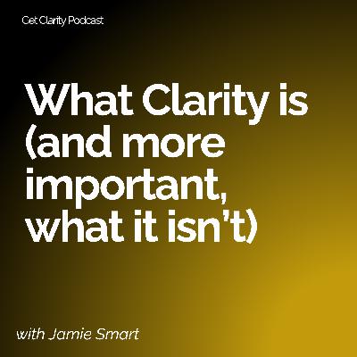 #120 - What clarity is (and more important, what it isn't) - with Jamie Smart and Doug O'Brien