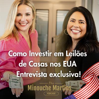 Como Investir em Leilões de Casas nos EUA - The Minouche Martins Podcast EP. 01