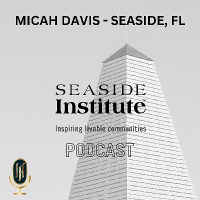 Next Generation - Seaside, FL.- A Conversation with Micah Davis Next Generation - Seaside, FL.- A Conversation with Micah Davis
