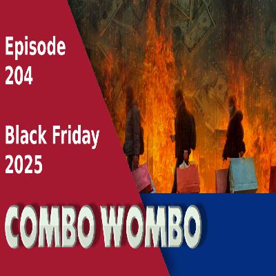 Combo Wombo Podcast Ep 204 – Black Friday 2025 Combo Wombo Podcast Ep 204 – Black Friday 2025
