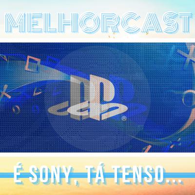 MelhorCast - Ep.18 - É Sony; Tá Tenso Temas: Games