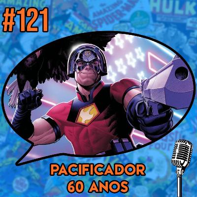 Pacificador 60 Anos - Podcast #121