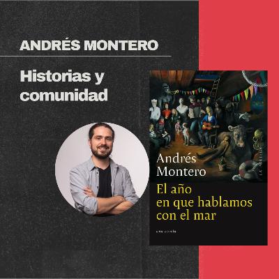 Andrés Montero: “Con las historias recuperamos la idea de comunidad”