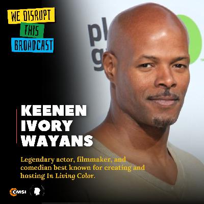 In Living Color: Keenen Ivory Wayans on Fearless Comedy, Working with Family, and Letting Go of Ego