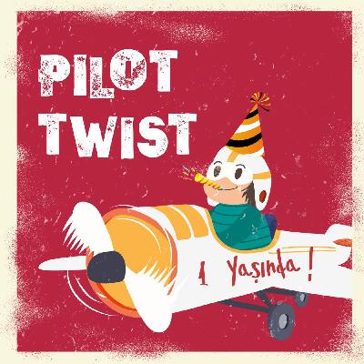 Birinci Yıldönümümüz | Pilot Twist #35 Birinci Yıldönümümüz | Pilot Twist #35