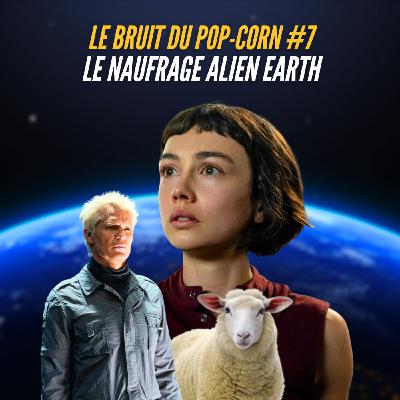 #7 : La Naufrage Alien Earth