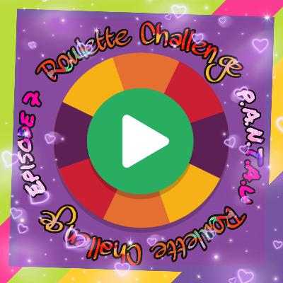 Eps. 7 - Roulette Challenge!