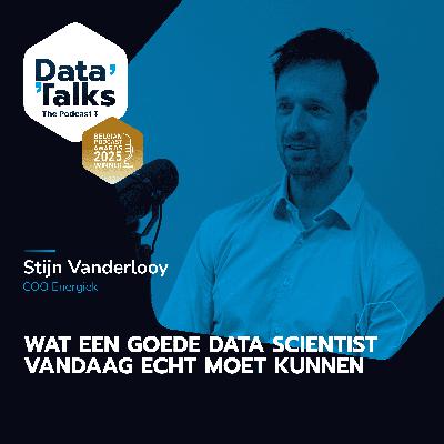 Episode 13: Wat een goede data scientist vandaag écht moet kunnen - Stijn Vanderlooy